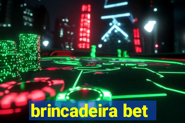 brincadeira bet